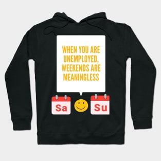 Unemployment weekends Hoodie